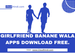 girlfriend banane wala app download